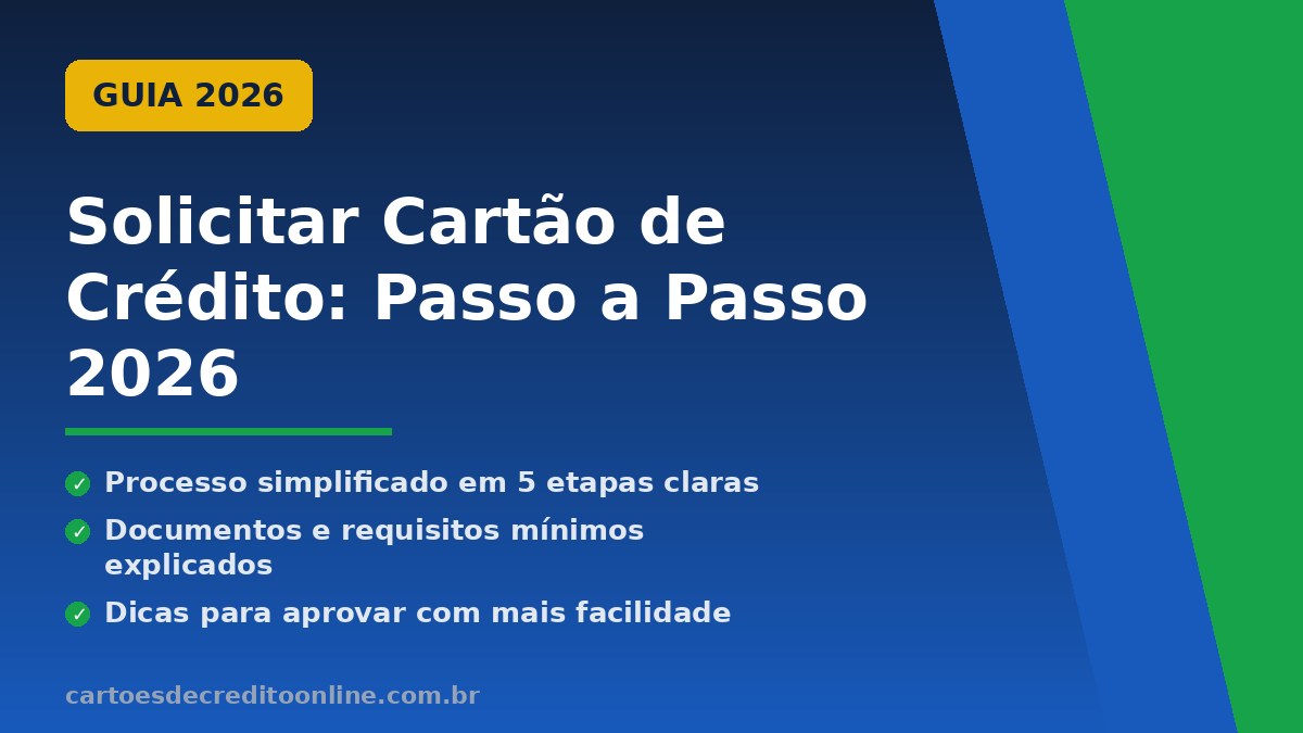 Quer saber como solicitar cartão de crédito? Veja o passo a passo completo, documentos necessários e dicas para aumentar sua aprovação em 2026.